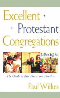 Cover image for Excellent Protestant Congregations: The Guide to Best Places and Practices