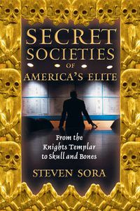Cover image for Secret Societies of America's Elite: From the Knights Templar to Skull and Bones