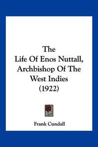 Cover image for The Life of Enos Nuttall, Archbishop of the West Indies (1922)