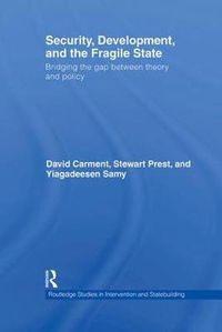 Cover image for Security, Development and the Fragile State: Bridging the Gap between Theory and Policy