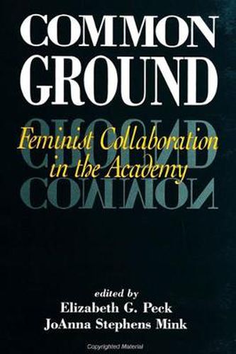 Cover image for Common Ground: Feminist Collaboration in the Academy