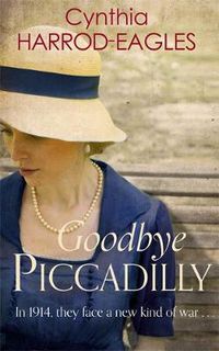 Cover image for Goodbye Piccadilly: War at Home, 1914