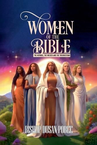 Women In The Bible (The Notable, The Wicked And The Troublesome