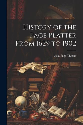 Cover image for History of the Page Platter From 1629 to 1902