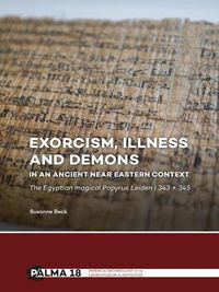 Cover image for Exorcism, Illness and Demons in an Ancient Near Eastern Context: The Egyptian Magical Papyrus Leiden I 343 + 345