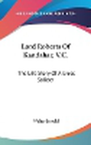 Cover image for Lord Roberts of Kandahar, V.C.: The Life Story of a Great Solider