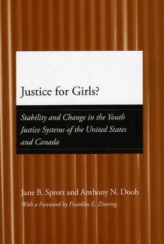 Cover image for Justice for Girls?: Stability and Change in the Youth Justice Systems of the United States and Canada