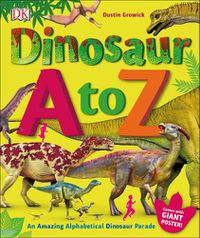 Cover image for Dinosaur A to Z: An Amazing Alphabetical Dinosaur Parade