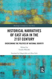 Cover image for Historical Narratives of East Asia in the 21st Century: Overcoming the Politics of National Identity