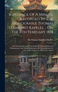 Cover image for Substance Of A Minute Recorded By The Honourable Thomas Stamford Raffles ... On The 11th February 1814