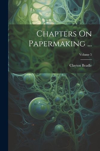 Cover image for Chapters On Papermaking ...; Volume 5