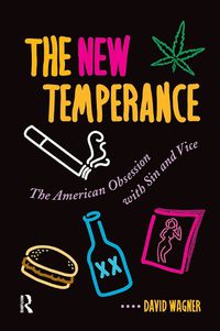 Cover image for The New Temperance: The American Obsession With Sin and Vice