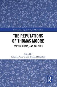 Cover image for The Reputations of Thomas Moore: Poetry, Music, and Politics