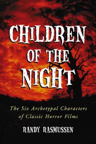 Cover image for Children of the Night: The Six Archetypal Characters of Classic Horror Films