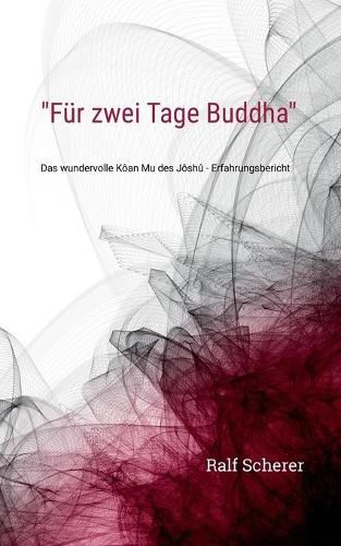 Cover image for Fur zwei Tage Buddha: Das wundervolle Koan Mu des Joshu - Erfahrungsbericht