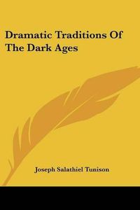 Cover image for Dramatic Traditions of the Dark Ages