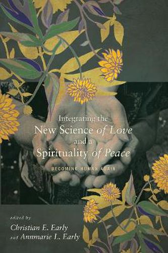 Cover image for Integrating the New Science of Love and a Spirituality of Peace: Becoming Human Again