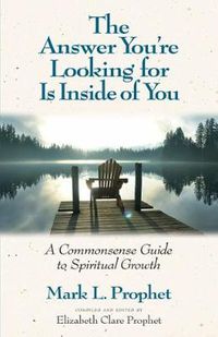 Cover image for The Answer You'Re Looking for is Inside of You: A Common-Sense Guide to Spiritual Growth