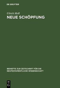 Cover image for Neue Schoepfung: Eine traditionsgeschichtliche und exegetische Studie zu einem soteriologischen Grundsatz paulinischer Theologie