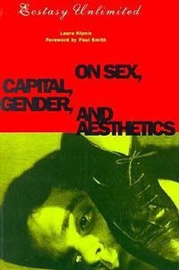 Cover image for Ecstasy Unlimited: On Sex, Capital, Gender, and Aesthetics
