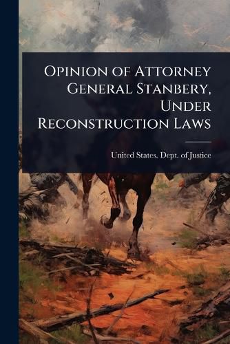 Cover image for Opinion of Attorney General Stanbery, Under Reconstruction Laws