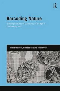 Cover image for Barcoding Nature: Shifting Cultures of Taxonomy in an Age of Biodiversity Loss