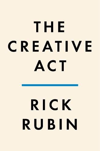 The Creative Act A Way Of Being Rick Rubin 9780593652886 — Readings Books 9747