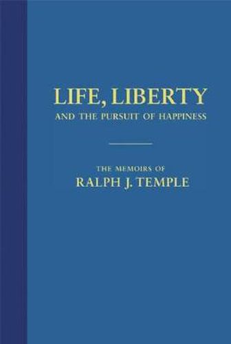 Cover image for Life, Liberty and the Pursuit of Happiness: The Memoirs of Ralph J. Temple