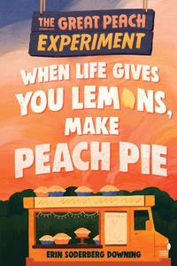 Cover image for The Great Peach Experiment 1: When Life Gives You Lemons, Make Peach Pie