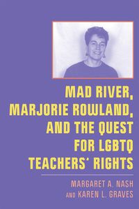 Cover image for Mad River, Marjorie Rowland, and the Quest for LGBTQ Teachers' Rights