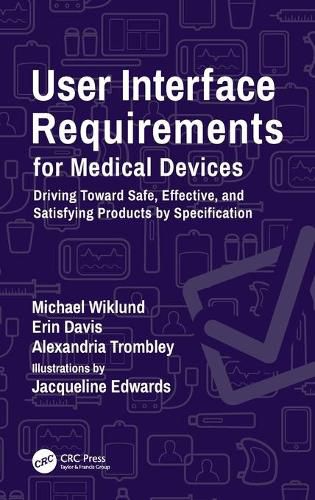Cover image for User Interface Requirements for Medical Devices: Driving Toward Safe, Effective, and Satisfying Products by Specification