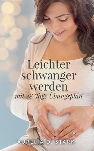 Cover image for Leichter schwanger werden: mit 28-Tage-UEbungsplan