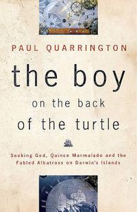 Cover image for The Boy on the Back of the Turtle: Seeking God, Quince Marmalade, and the Fabled Albatross on Darwin's Islands