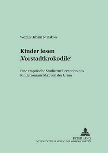 Cover image for Kinder Lesen  Vorstadtkrokodile: Eine Empirische Studie Zur Rezeption Des Kinderromans Max Von Der Gruens