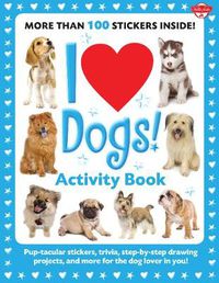 Cover image for I Love Dogs! Activity Book: Pup-tacular stickers, trivia, step-by-step drawing projects, and more for the dog lover in you!