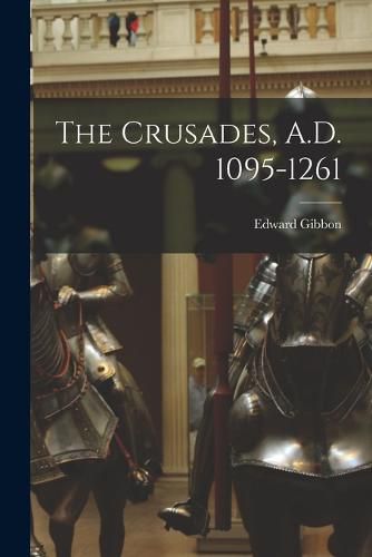 Cover image for The Crusades, A.D. 1095-1261