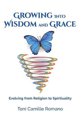 Cover image for Growing Into Wisdom and Grace: Evolving From Religion to Spirituality