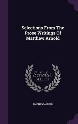 Cover image for Selections from the Prose Writings of Matthew Arnold