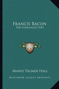 Cover image for Francis Bacon: The Concealed Poet