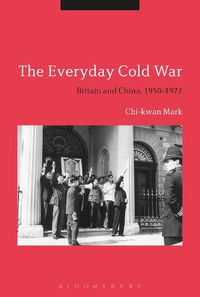 Cover image for The Everyday Cold War: Britain and China, 1950-1972