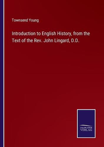 Cover image for Introduction to English History, from the Text of the Rev. John Lingard, D.D.