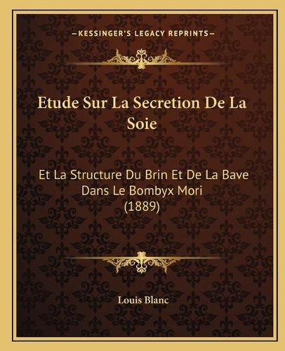 Cover image for Etude Sur La Secretion de La Soie: Et La Structure Du Brin Et de La Bave Dans Le Bombyx Mori (1889)