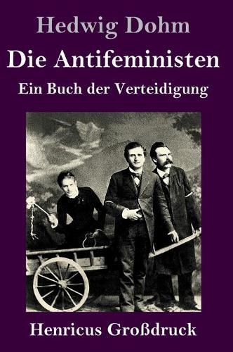 Cover image for Die Antifeministen (Grossdruck): Ein Buch der Verteidigung