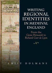 Cover image for Writing Regional Identities in Medieval England: From the Gesta Herwardi to Richard Coer de Lyon