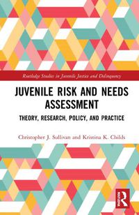 Cover image for Juvenile Risk and Needs Assessment: Theory, Research, Policy, and Practice