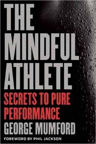 The Mindful Athlete: Secrets to Peak Performance