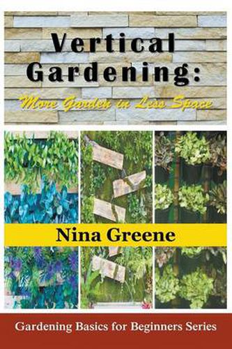 Cover image for Vertical Gardening: More Garden in Less Space (Large Print): Gardening Basics for Beginners Series