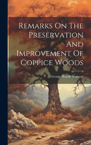 Cover image for Remarks On The Preservation And Improvement Of Coppice Woods