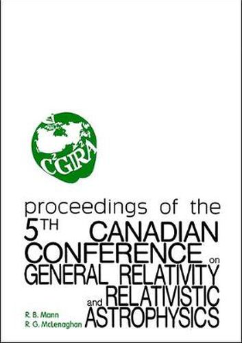 Cover image for General Relativity And Relativistic Astrophysics - Proceedings Of The 5th Canadian Conference