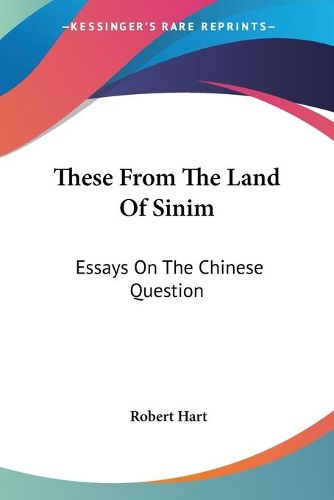 Cover image for These from the Land of Sinim: Essays on the Chinese Question